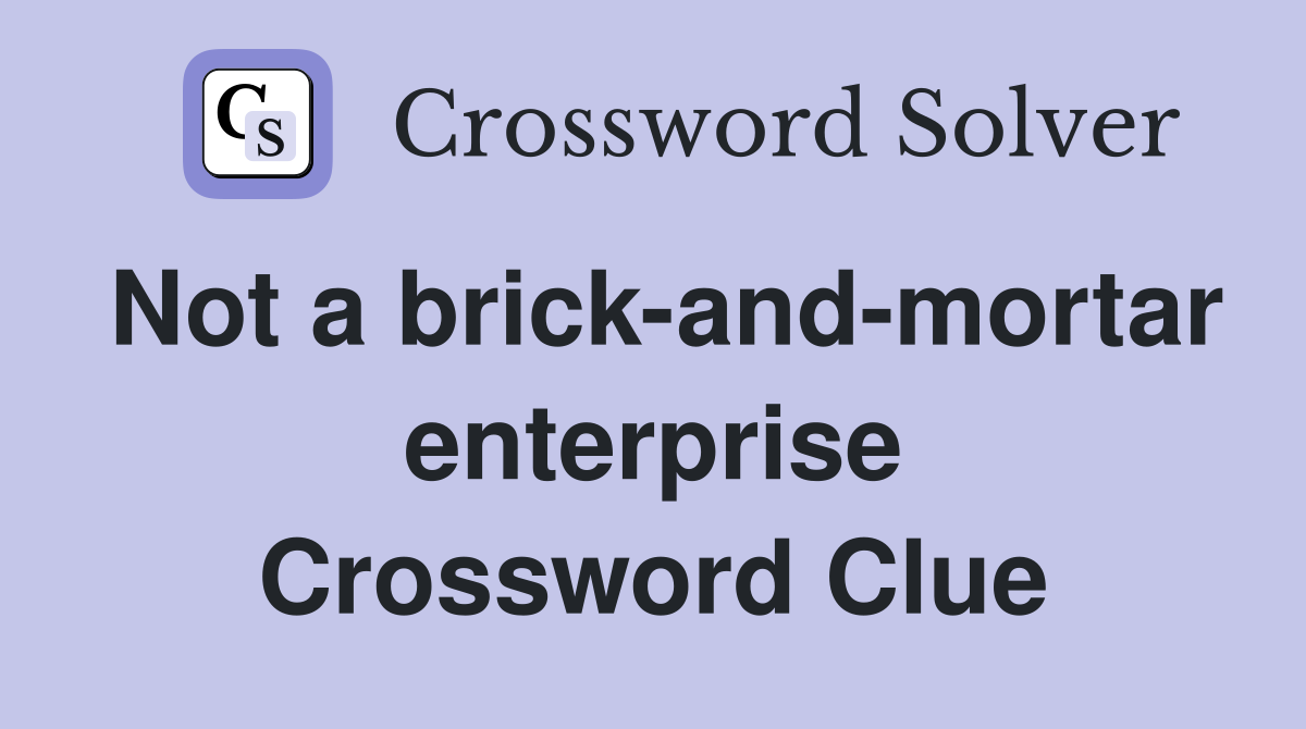Not a brick-and-mortar enterprise Crossword Clue