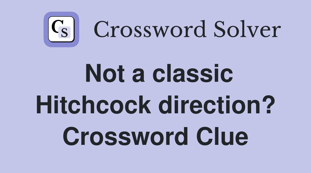 Not a classic Hitchcock direction? Crossword Clue