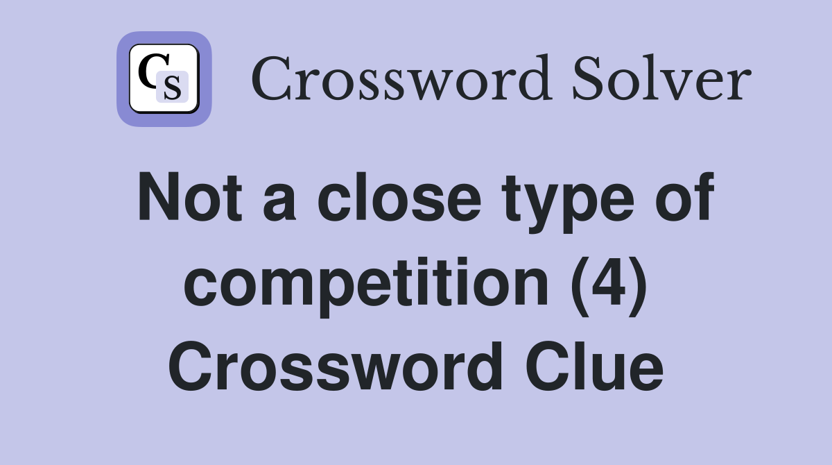 Not a close type of competition (4) Crossword Clue