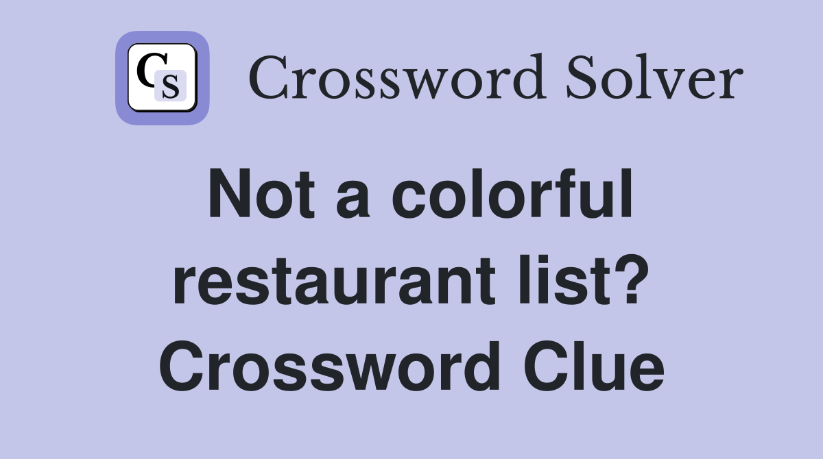 Not a colorful restaurant list? Crossword Clue