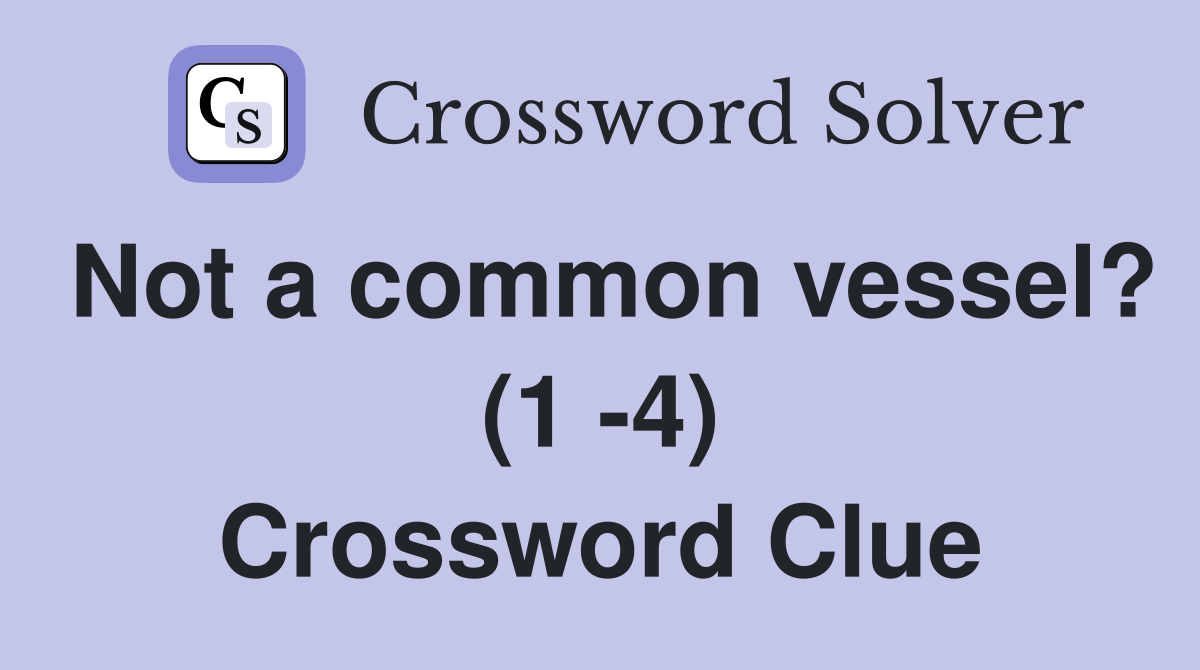 Not a common vessel? (1 -4) Crossword Clue