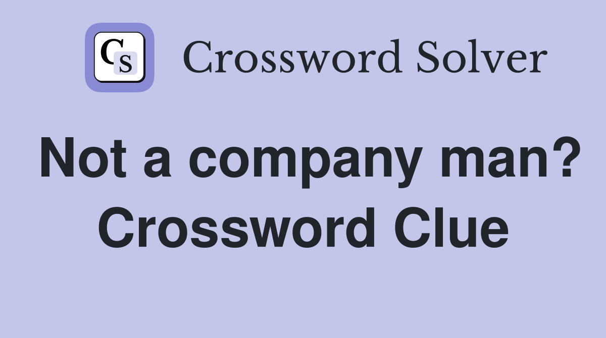 Not a company man? Crossword Clue