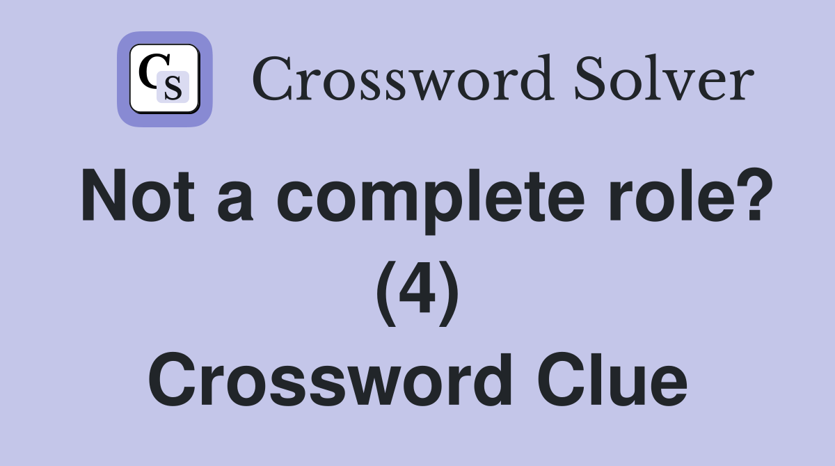 Not a complete role? (4) Crossword Clue