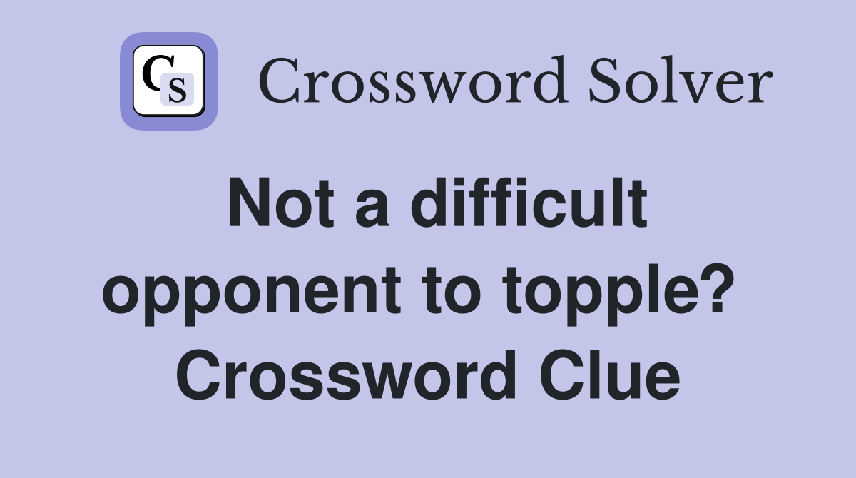 Not a difficult opponent to topple?  Crossword Clue
