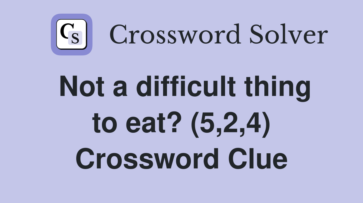 Not a difficult thing to eat? (5,2,4) Crossword Clue