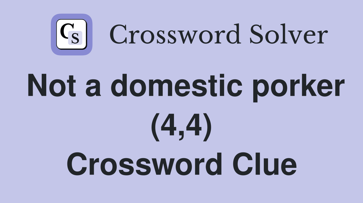 Not a domestic porker (4,4) Crossword Clue