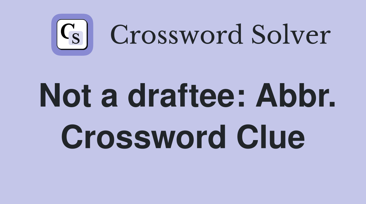 Not a draftee: Abbr. Crossword Clue