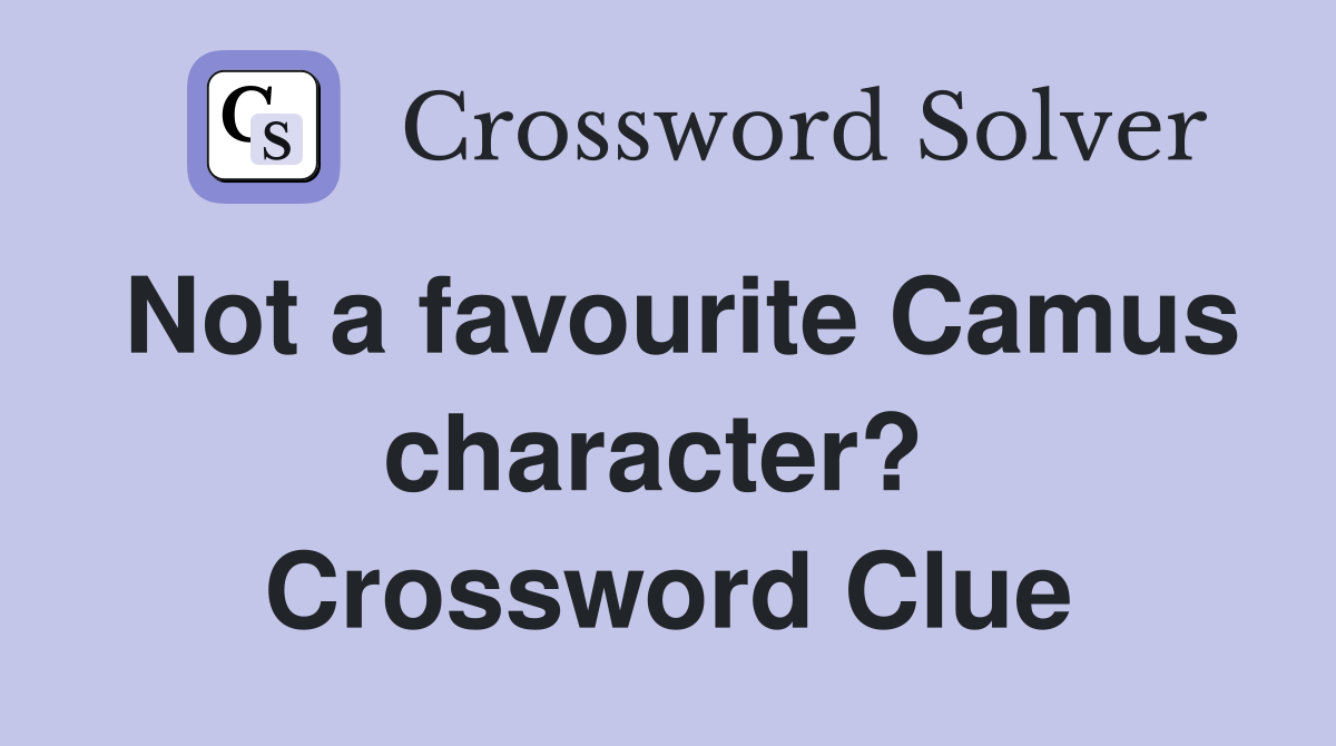 Not a favourite Camus character?  Crossword Clue