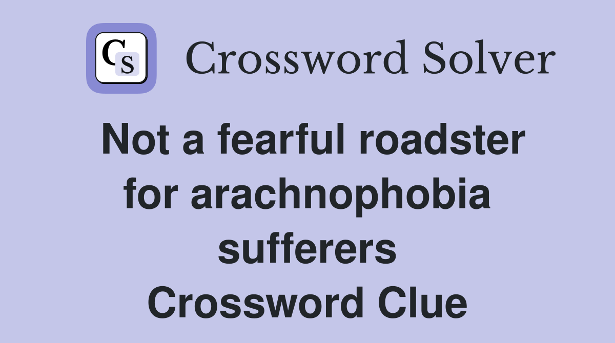 Not a fearful roadster for arachnophobia sufferers Crossword Clue