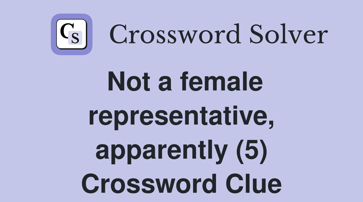 Not a female representative apparently (5) Crossword Clue Answers