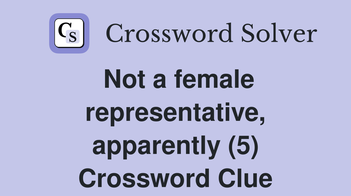 Not a female representative, apparently (5) Crossword Clue