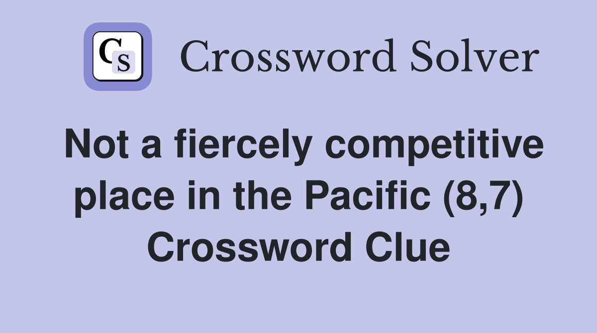 Not a fiercely competitive place in the Pacific (8,7) Crossword Clue