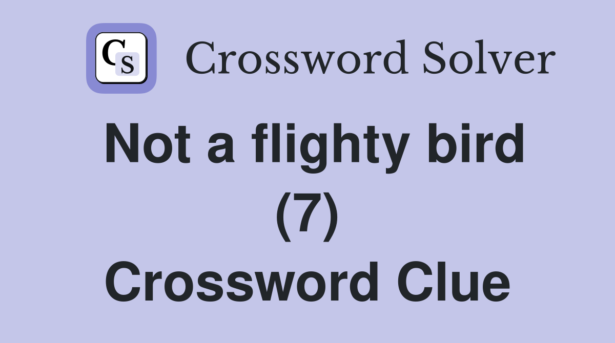 Not a flighty bird (7) Crossword Clue