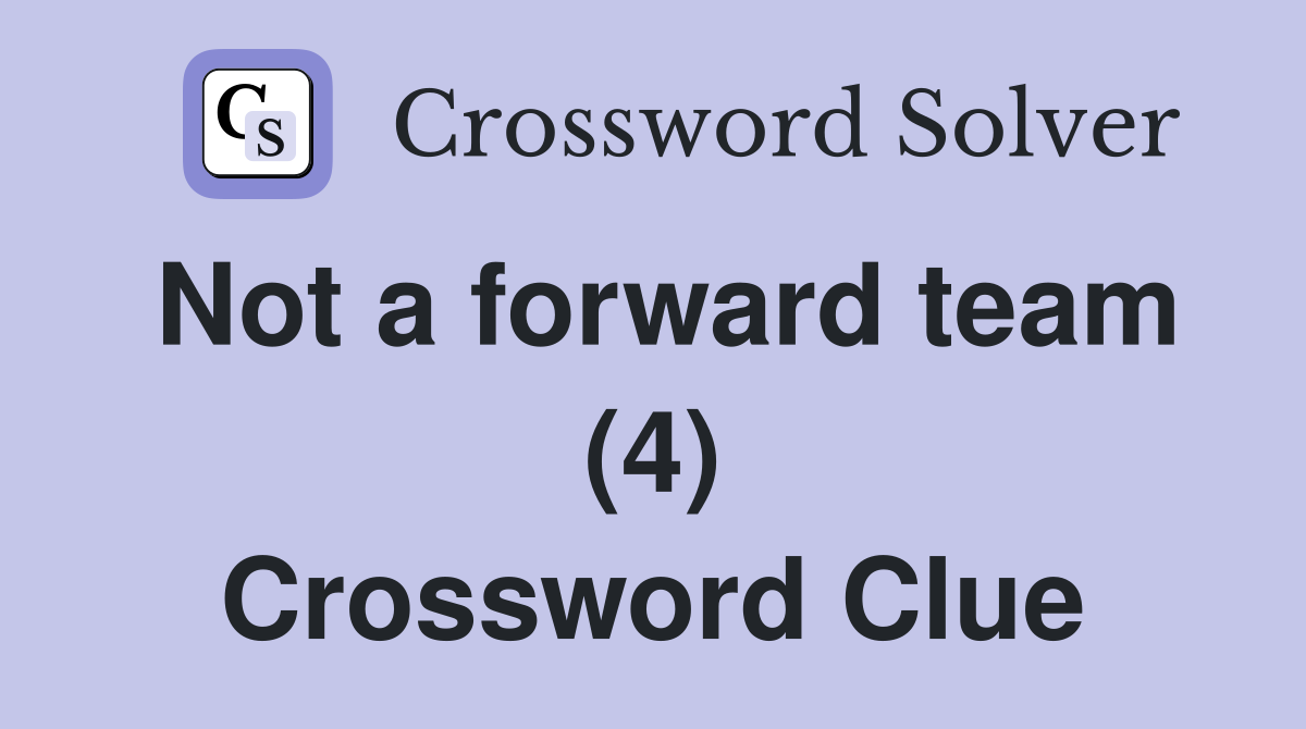 Not a forward team (4) Crossword Clue