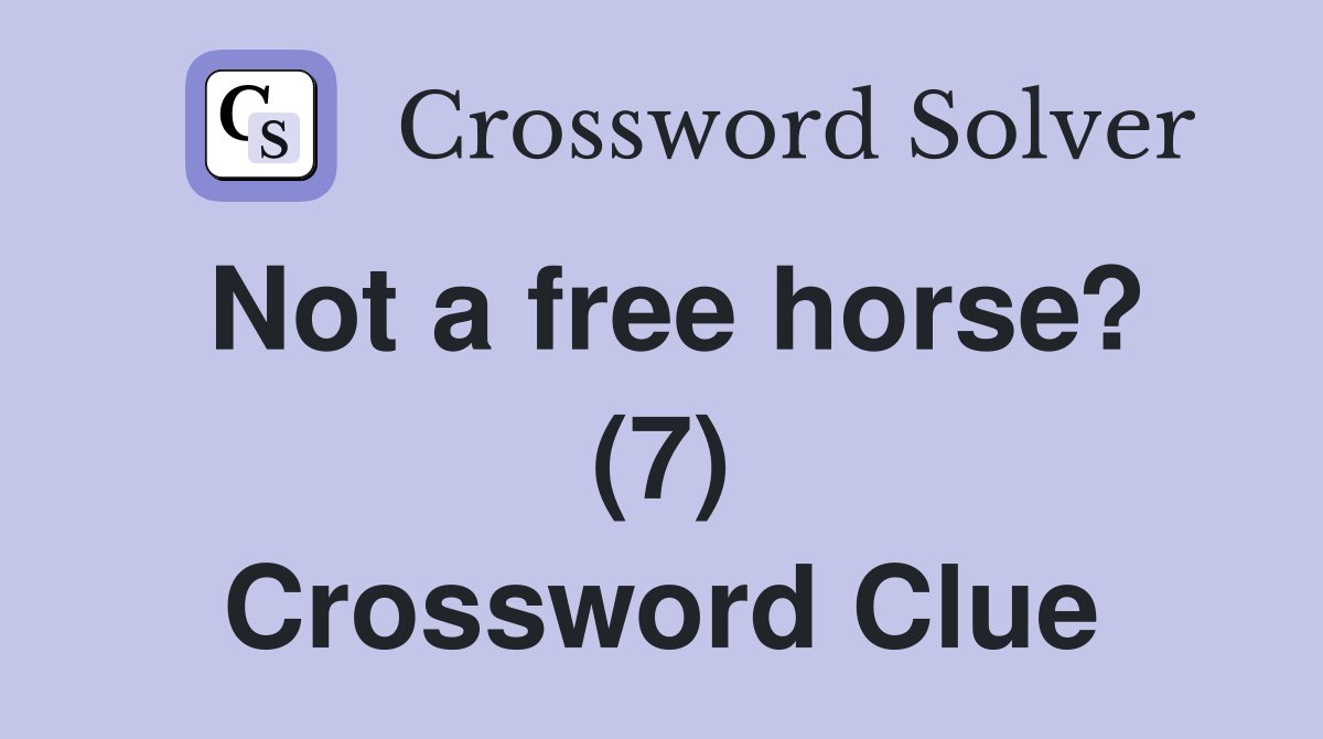 Not a free horse? (7) Crossword Clue