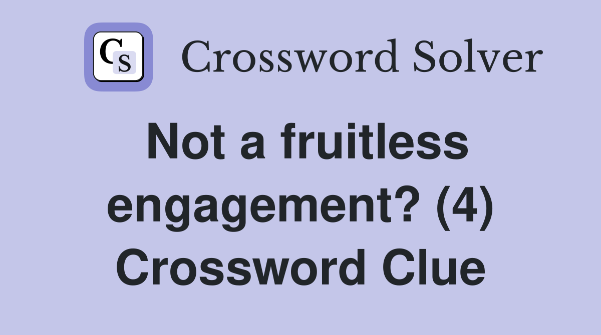 Not a fruitless engagement? (4) Crossword Clue