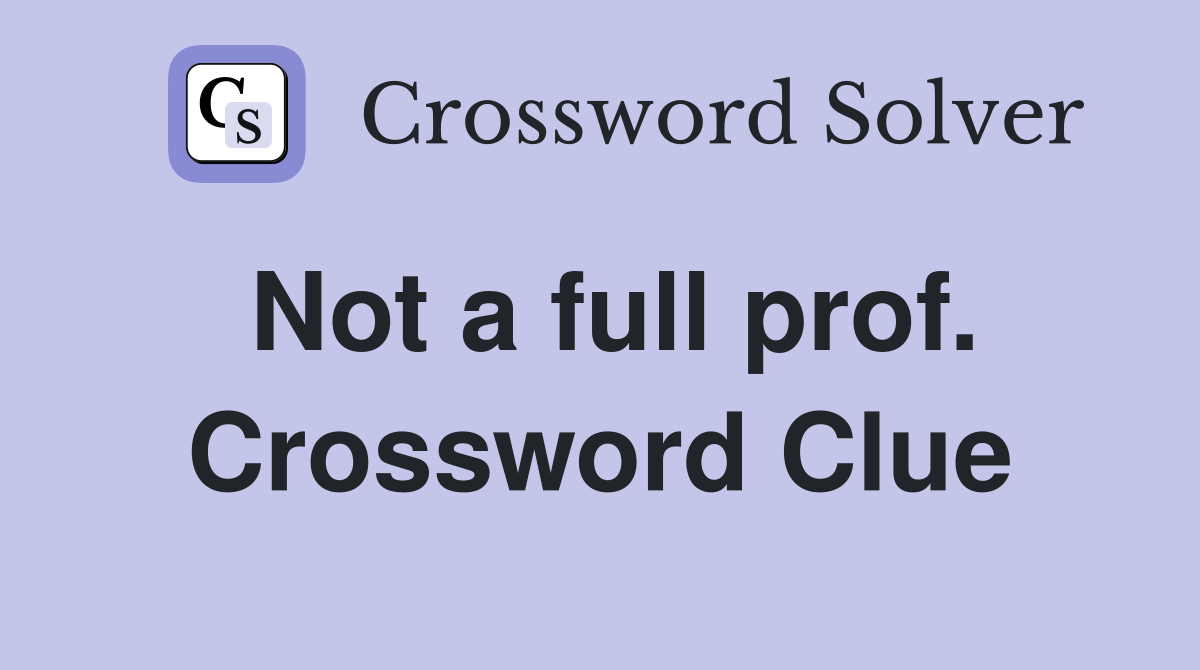Not a full prof. Crossword Clue