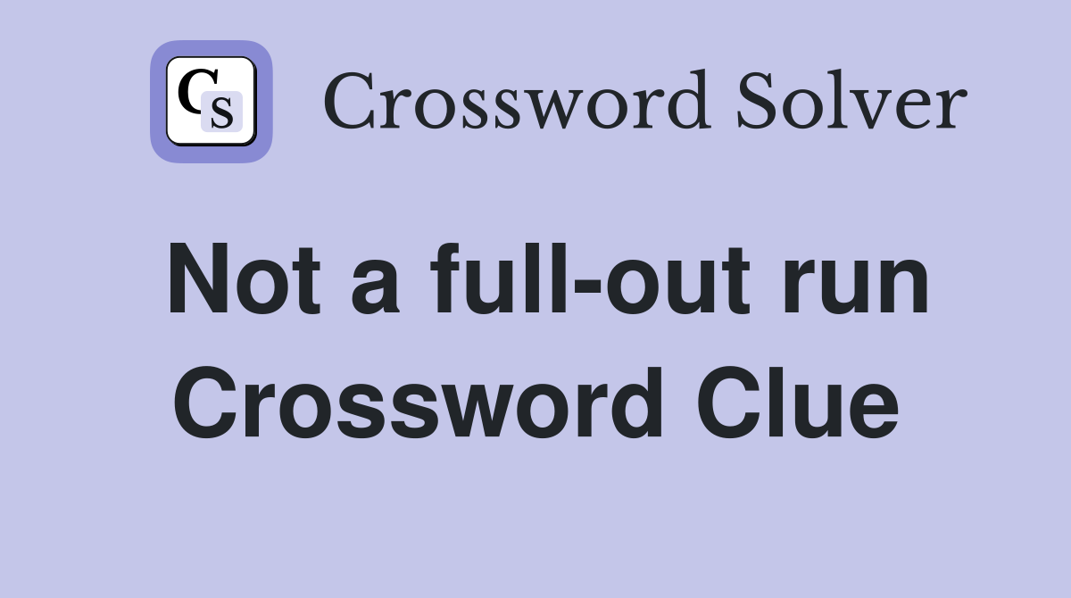 Not a full-out run Crossword Clue