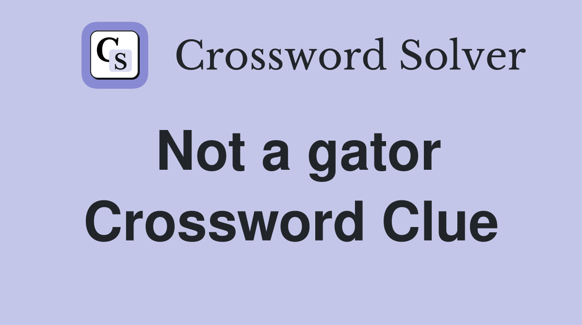 Not a gator Crossword Clue