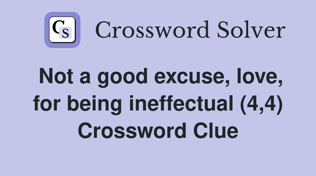 Not a good excuse, love, for being ineffectual (4,4) Crossword Clue