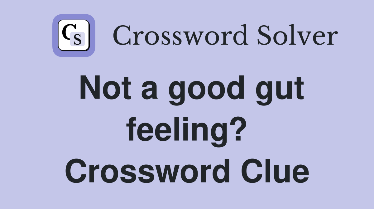 Not a good gut feeling? Crossword Clue