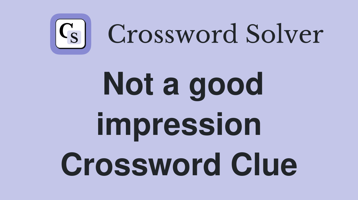 Not a good impression Crossword Clue