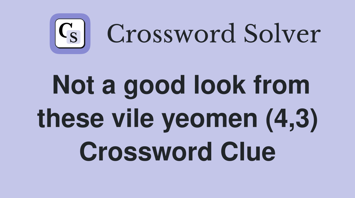 Not a good look from these vile yeomen (4,3) Crossword Clue
