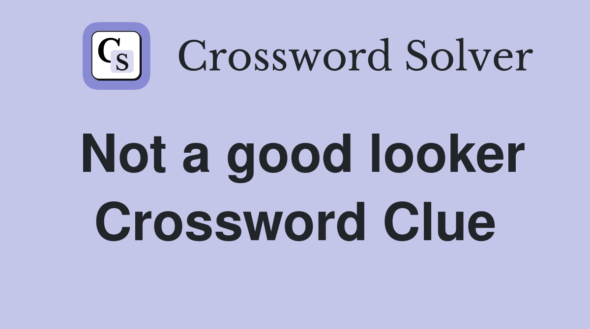 Not a good looker Crossword Clue