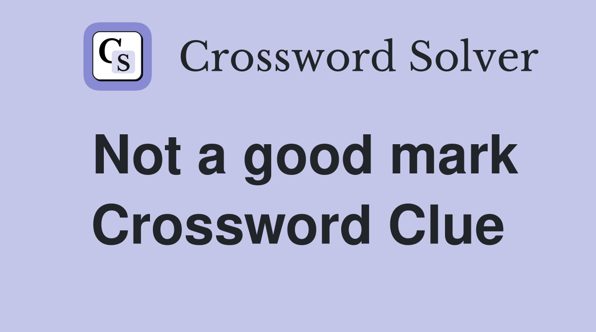 Not a good mark Crossword Clue