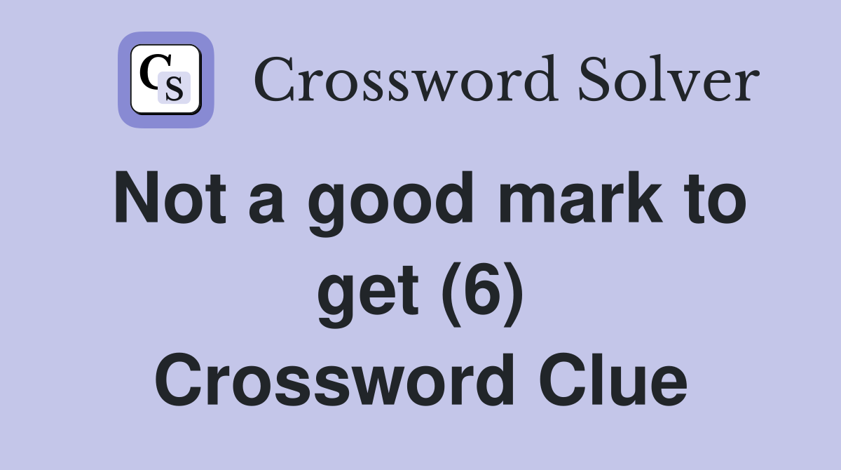 Not a good mark to get (6) Crossword Clue