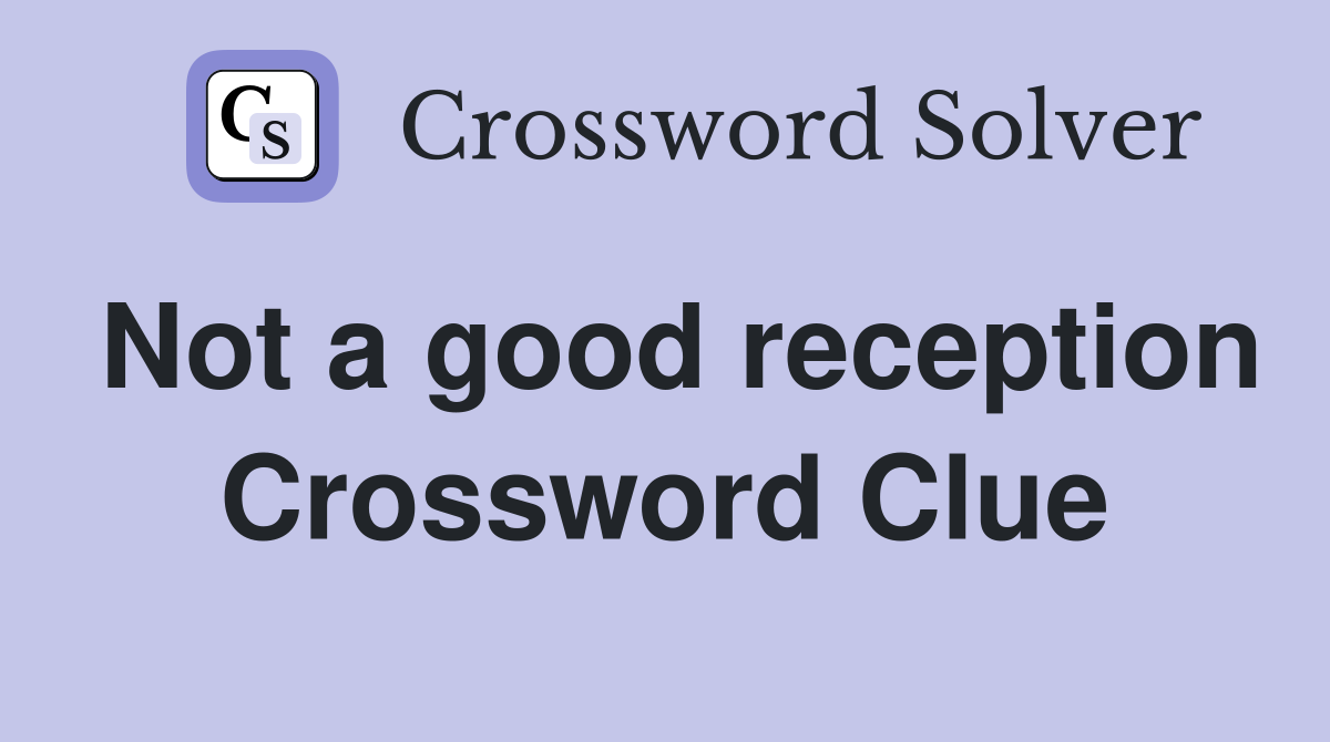 Not a good reception Crossword Clue