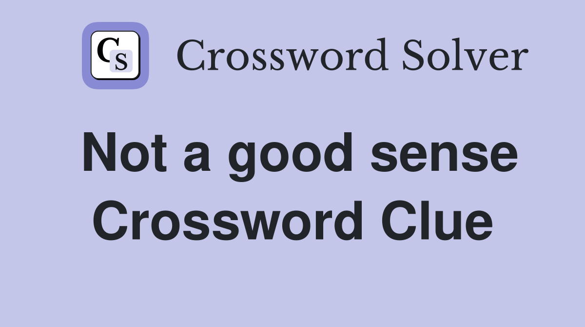 Not a good sense Crossword Clue