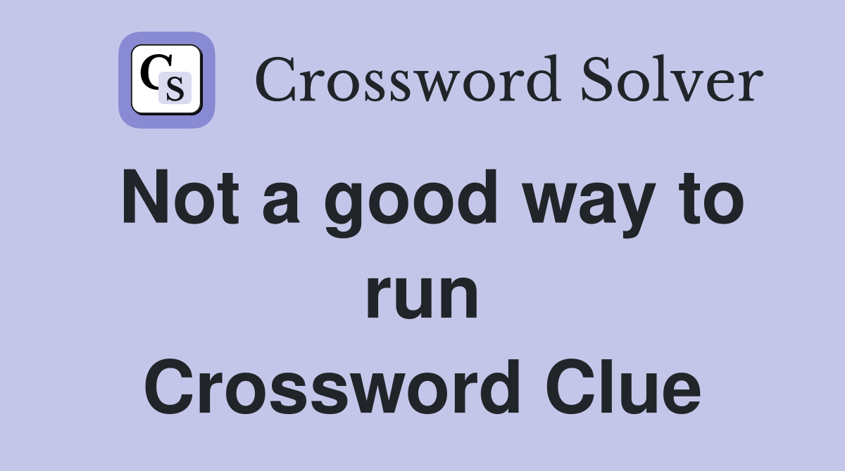 Not a good way to run Crossword Clue