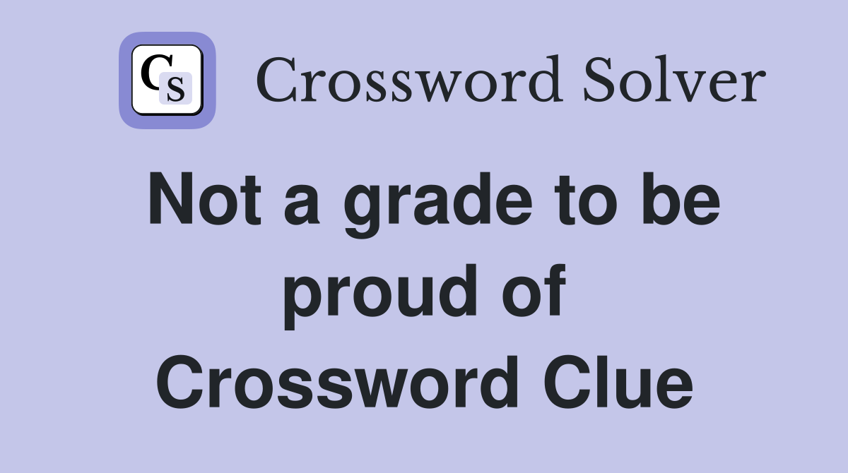 Not a grade to be proud of Crossword Clue