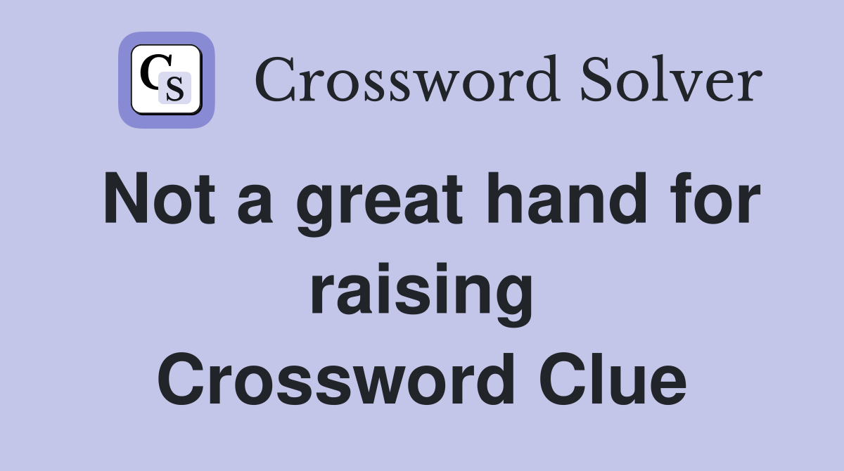 Not a great hand for raising Crossword Clue
