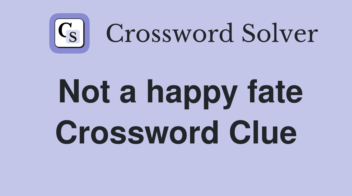 Not a happy fate Crossword Clue