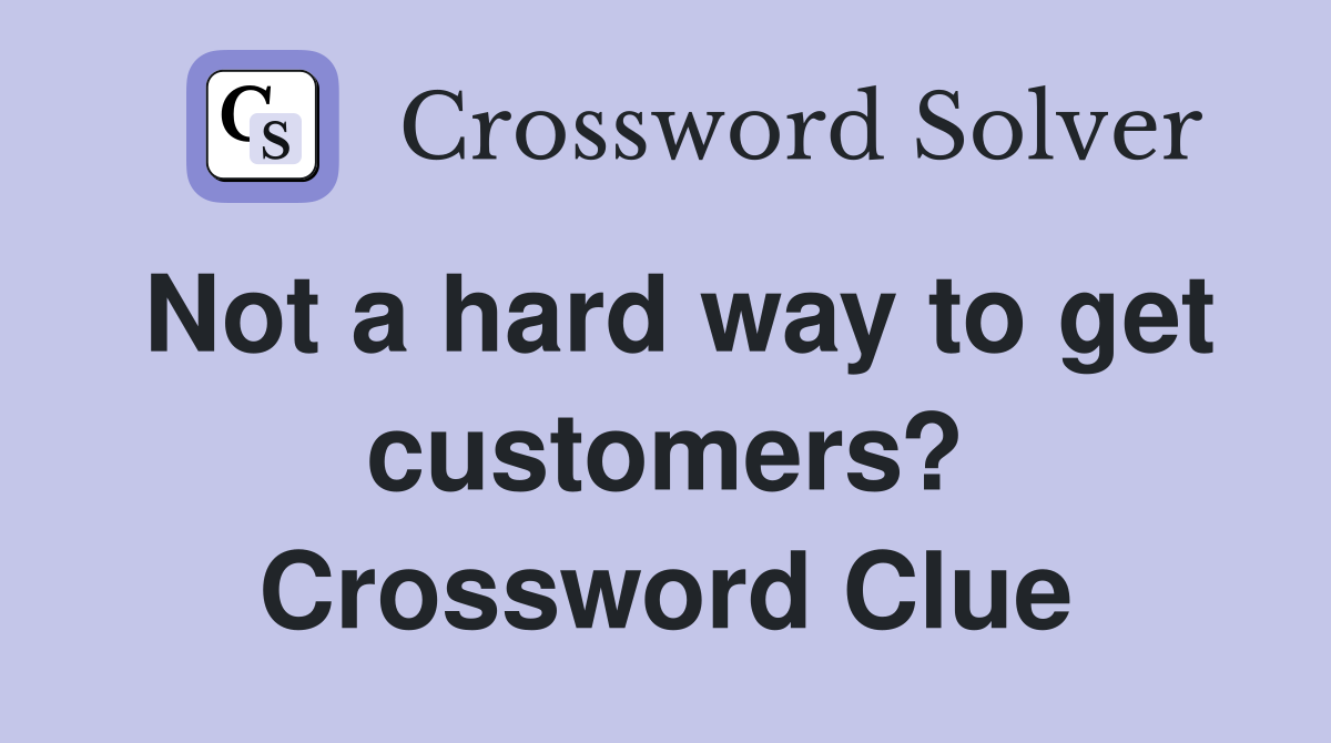 Not a hard way to get customers? Crossword Clue