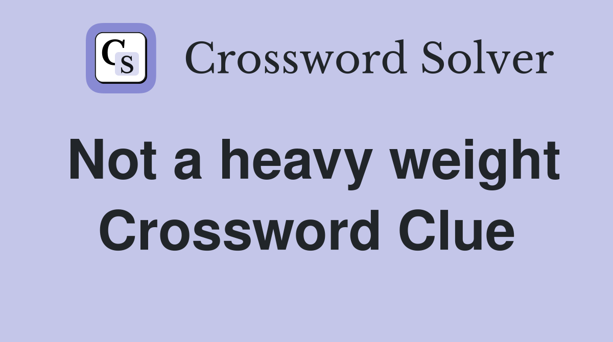 Not a heavy weight Crossword Clue