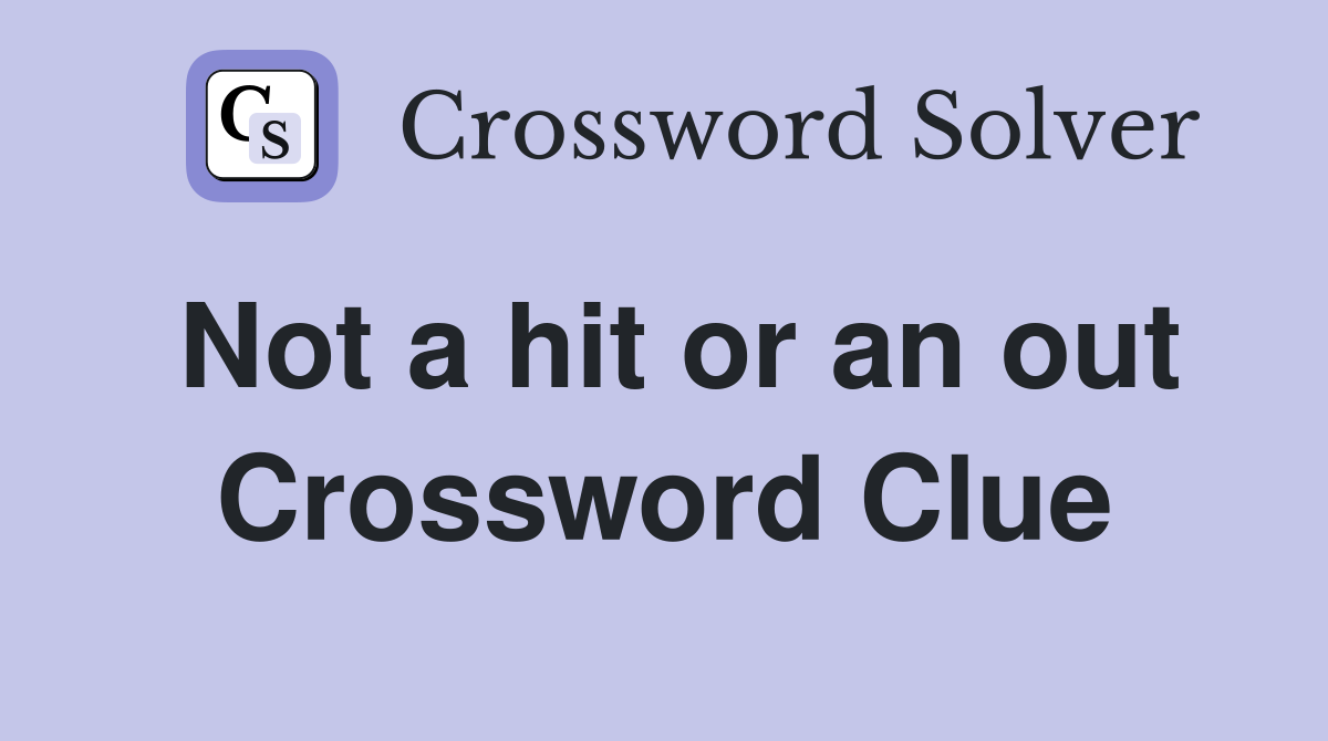 Not a hit or an out Crossword Clue