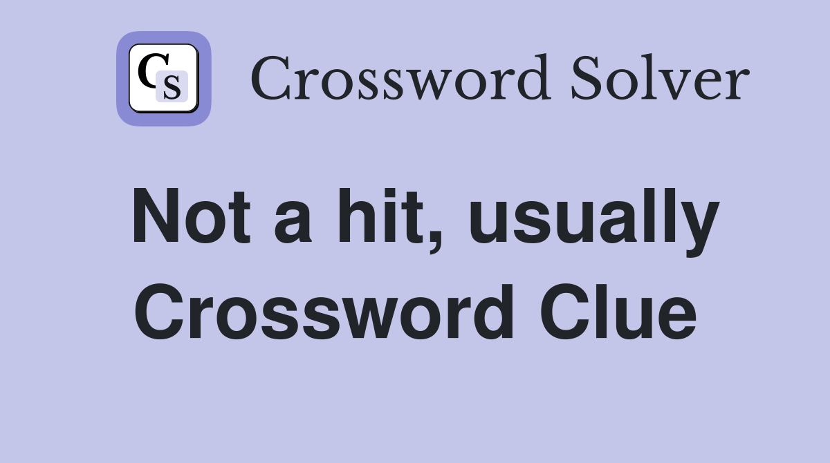 Not a hit, usually Crossword Clue