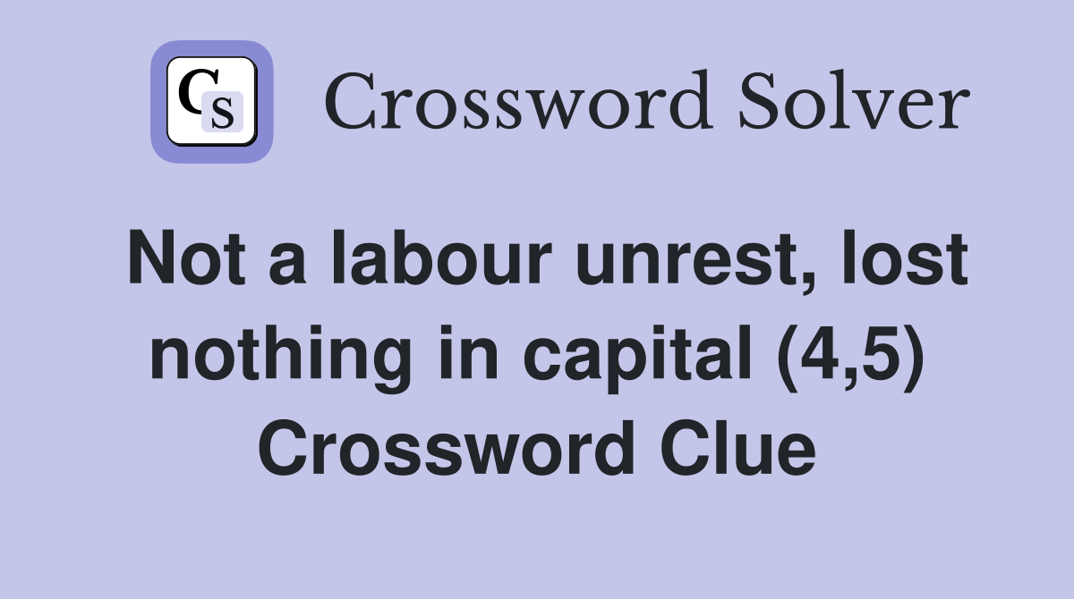 Not a labour unrest, lost nothing in capital (4,5) Crossword Clue