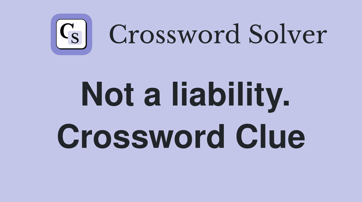 Not a liability. Crossword Clue