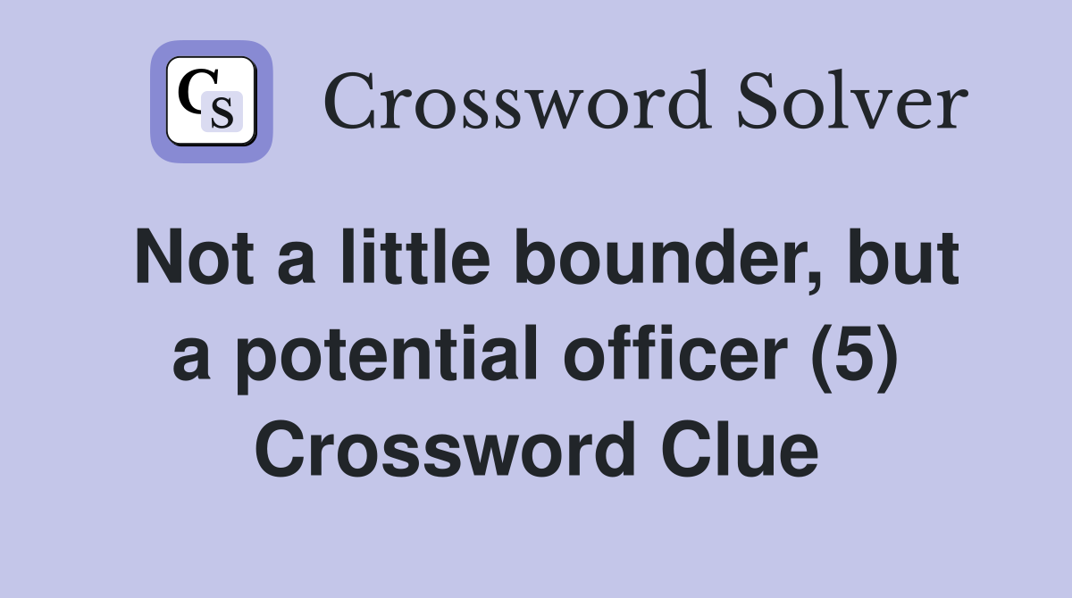 Not a little bounder, but a potential officer (5) Crossword Clue