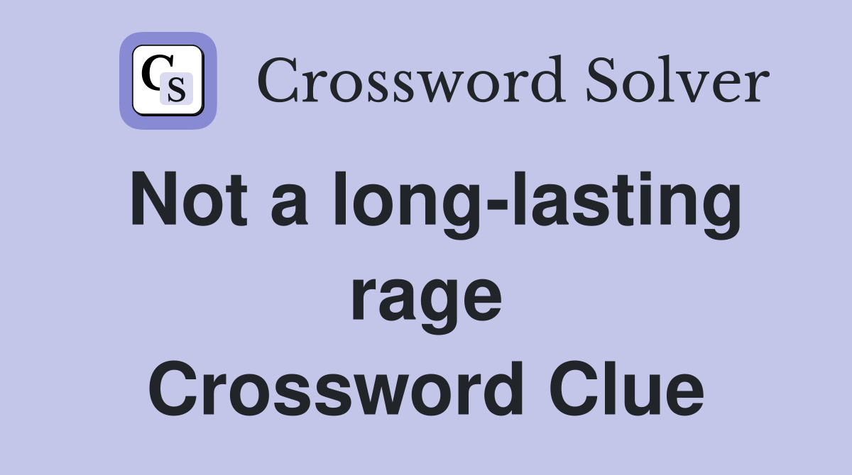 Not a long-lasting rage Crossword Clue