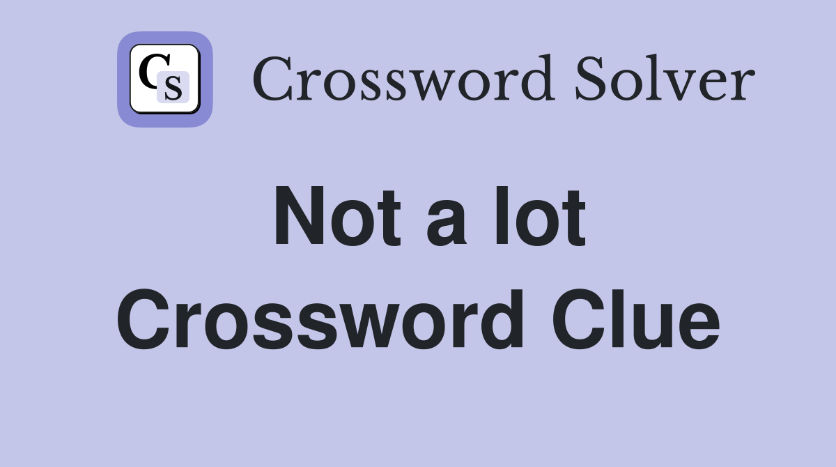 Not a lot Crossword Clue