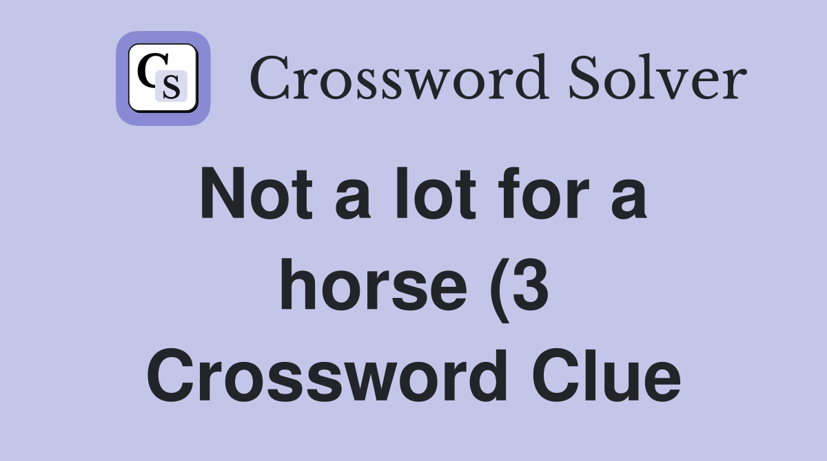 Not a lot for a horse (3 Crossword Clue