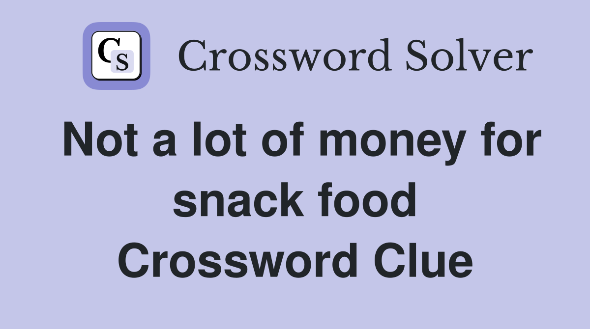 Not a lot of money for snack food Crossword Clue