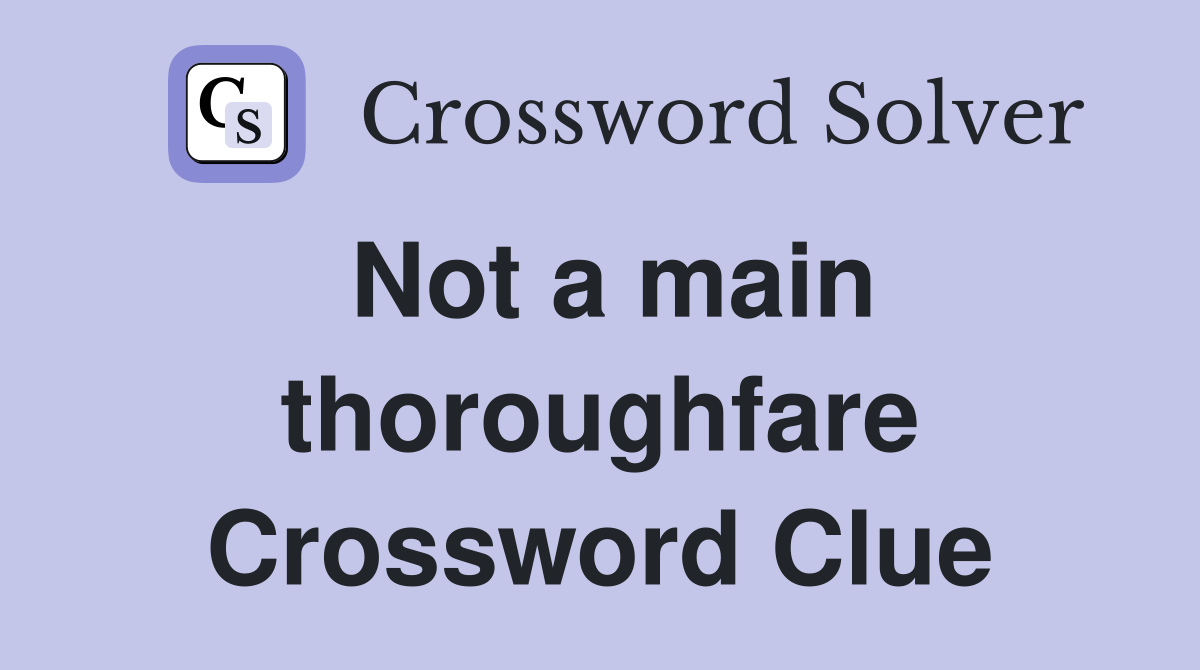 Not a main thoroughfare Crossword Clue