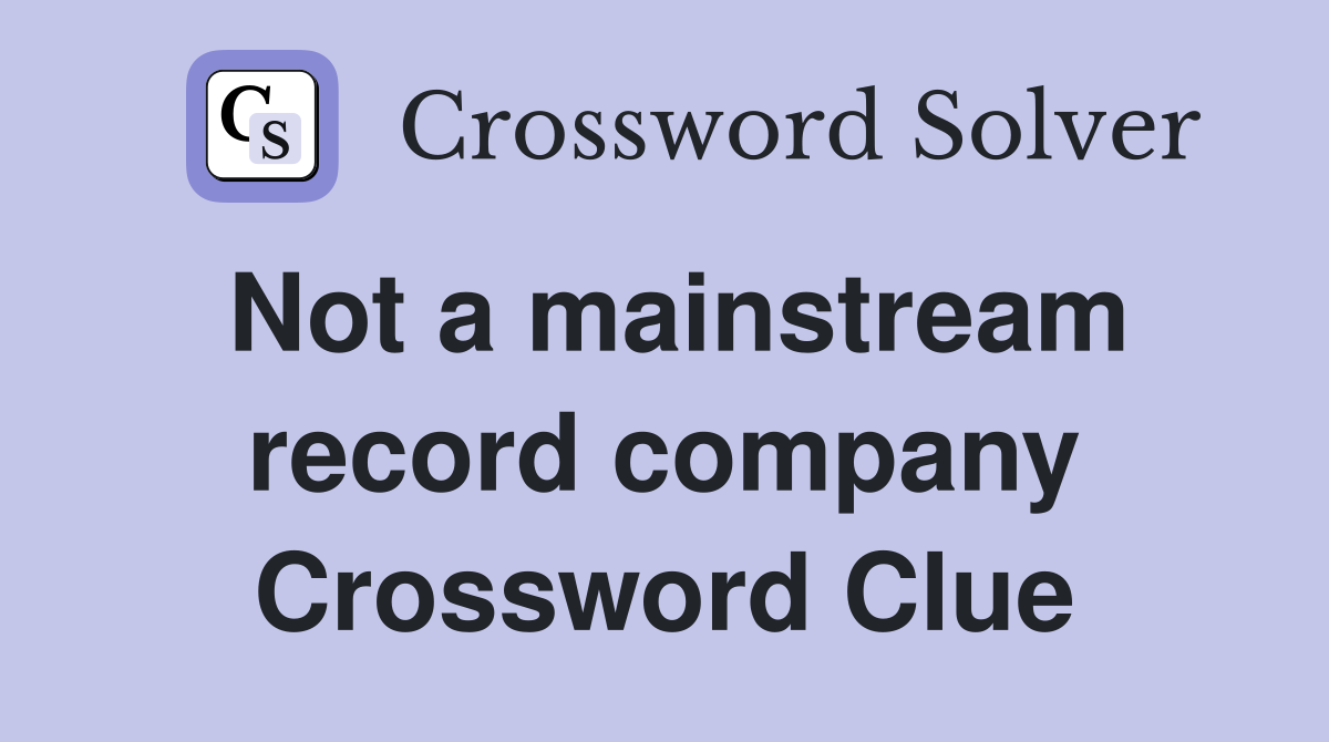 Not a mainstream record company Crossword Clue