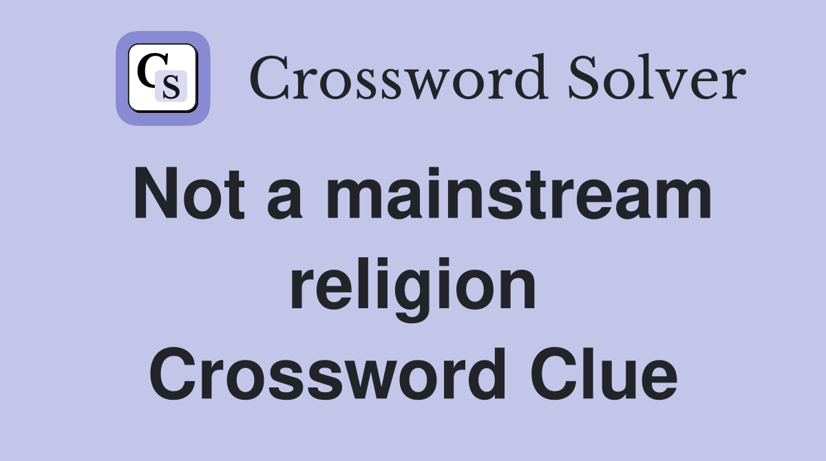 Not a mainstream religion Crossword Clue